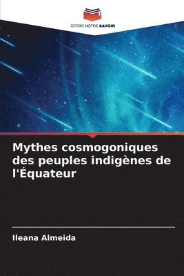 Mythes cosmogoniques des peuples indignes de l'quateur 1