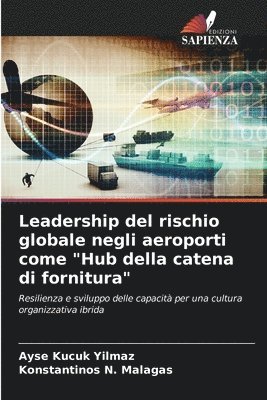 Ayse Kucuk Yilmaz, Konstantinos N Malagas - Leadership del rischio globale negli aeroporti come "Hub della catena di fornitura", Häftad