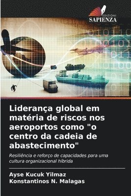Ayse Kucuk Yilmaz, Konstantinos N Malagas, Konstantinos N. Malagas - Liderança global em matéria de riscos nos aeroportos como "o centro da cadeia de abastecimento", Häftad