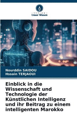 bokomslag Einblick in die Wissenschaft und Technologie der Knstlichen Intelligenz und ihr Beitrag zu einem intelligenten Marokko