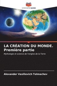 bokomslag LA CRATION DU MONDE. Premire partie