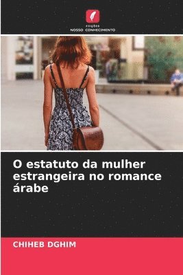 bokomslag O estatuto da mulher estrangeira no romance rabe