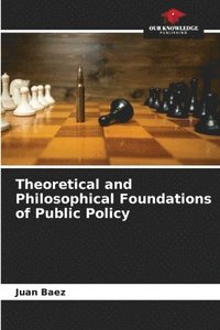 bokomslag Theoretical and Philosophical Foundations of Public Policy