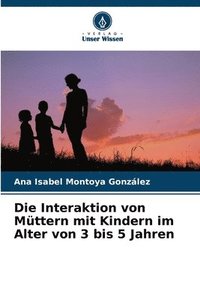 bokomslag Die Interaktion von Mttern mit Kindern im Alter von 3 bis 5 Jahren