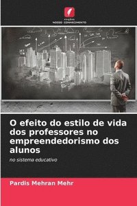 bokomslag O efeito do estilo de vida dos professores no empreendedorismo dos alunos