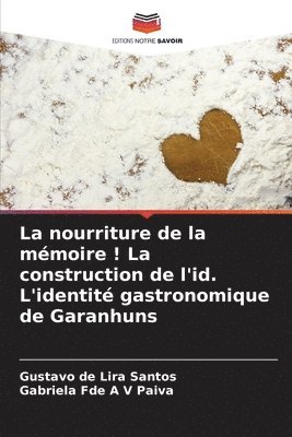 bokomslag La nourriture de la mmoire ! La construction de l'id. L'identit gastronomique de Garanhuns