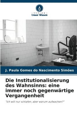 bokomslag Die Institutionalisierung des Wahnsinns