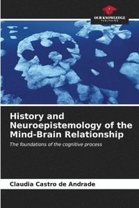 bokomslag History and Neuroepistemology of the Mind-Brain Relationship
