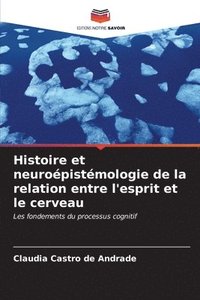 bokomslag Histoire et neuropistmologie de la relation entre l'esprit et le cerveau