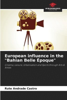 bokomslag European influence in the &quot;Bahian Belle poque&quot;