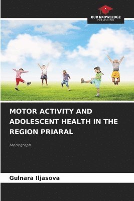 bokomslag Motor Activity and Adolescent Health in the Region Priaral