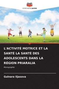 bokomslag L'Activit Motrice Et La Sant La Sant Des Adolescents Dans La Rgion Priaralia