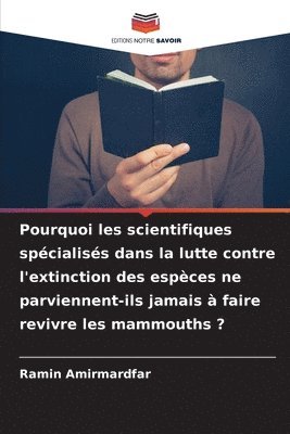 Pourquoi les scientifiques spcialiss dans la lutte contre l'extinction des espces ne parviennent-ils jamais  faire revivre les mammouths ? 1