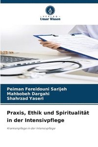 bokomslag Praxis, Ethik und Spiritualitt in der Intensivpflege