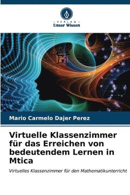 bokomslag Virtuelle Klassenzimmer fr das Erreichen von bedeutendem Lernen in Mtica