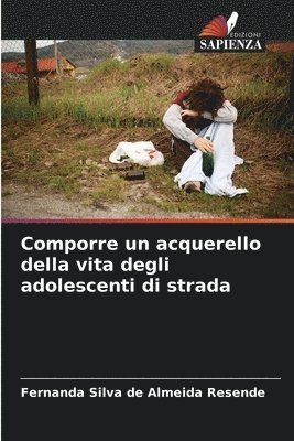 bokomslag Comporre un acquerello della vita degli adolescenti di strada