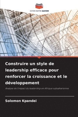 bokomslag Construire un style de leadership efficace pour renforcer la croissance et le dveloppement