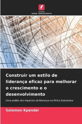 bokomslag Construir um estilo de liderana eficaz para melhorar o crescimento e o desenvolvimento