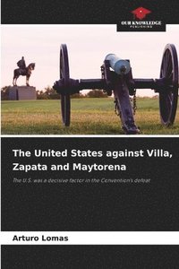 bokomslag The United States against Villa, Zapata and Maytorena