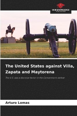 The United States against Villa, Zapata and Maytorena 1