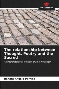 bokomslag The relationship between Thought, Poetry and the Sacred