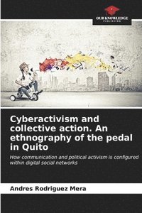 bokomslag Cyberactivism and collective action. An ethnography of the pedal in Quito