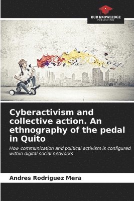 Cyberactivism and collective action. An ethnography of the pedal in Quito 1
