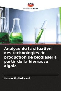 bokomslag Analyse de la situation des technologies de production de biodiesel  partir de la biomasse algale