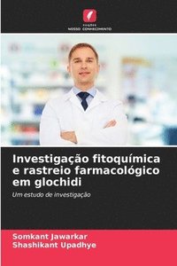 bokomslag Investigao fitoqumica e rastreio farmacolgico em glochidi