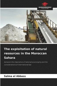 bokomslag The exploitation of natural resources in the Moroccan Sahara