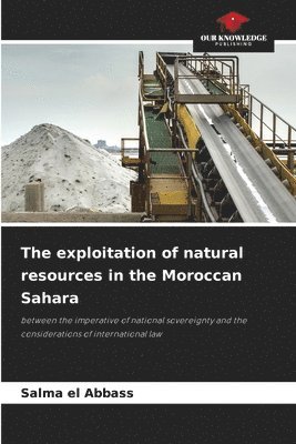 The exploitation of natural resources in the Moroccan Sahara 1
