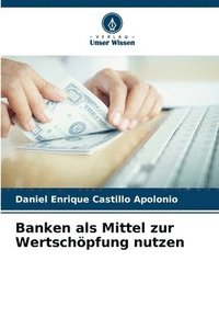 bokomslag Banken als Mittel zur Wertschpfung nutzen