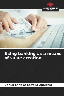 bokomslag Using banking as a means of value creation