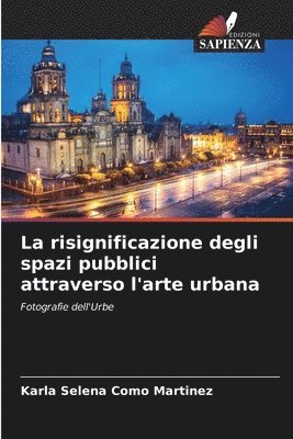 bokomslag La risignificazione degli spazi pubblici attraverso l'arte urbana