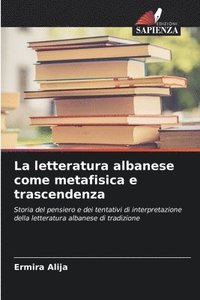 bokomslag La letteratura albanese come metafisica e trascendenza