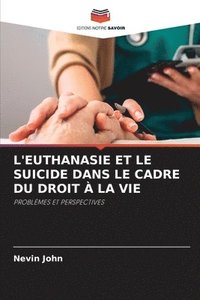 bokomslag L'Euthanasie Et Le Suicide Dans Le Cadre Du Droit  La Vie