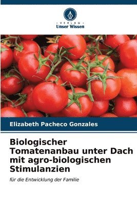 bokomslag Biologischer Tomatenanbau unter Dach mit agro-biologischen Stimulanzien