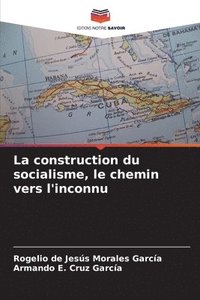 bokomslag La construction du socialisme, le chemin vers l'inconnu