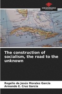 bokomslag The construction of socialism, the road to the unknown