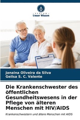 bokomslag Die Krankenschwester des ffentlichen Gesundheitswesens in der Pflege von lteren Menschen mit HIV/AIDS