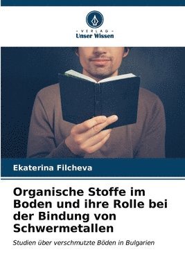 bokomslag Organische Stoffe im Boden und ihre Rolle bei der Bindung von Schwermetallen