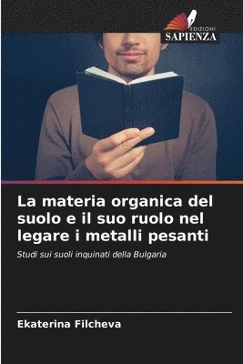 bokomslag La materia organica del suolo e il suo ruolo nel legare i metalli pesanti