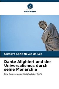 bokomslag Dante Alighieri und der Universalismus durch seine Monarchie