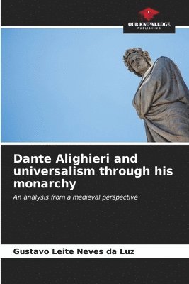 bokomslag Dante Alighieri and universalism through his monarchy