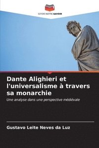 bokomslag Dante Alighieri et l'universalisme  travers sa monarchie