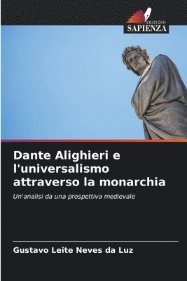 bokomslag Dante Alighieri e l'universalismo attraverso la monarchia