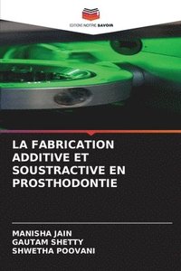 bokomslag La Fabrication Additive Et Soustractive En Prosthodontie