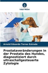 bokomslag Prostatavernderungen in der Prostata des Hundes, diagnostiziert durch ultraschallgesteuerte Zytologie