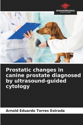 Prostatic changes in canine prostate diagnosed by ultrasound-guided cytology 1