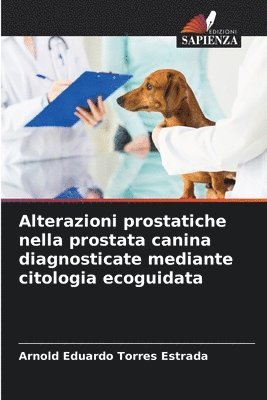 bokomslag Alterazioni prostatiche nella prostata canina diagnosticate mediante citologia ecoguidata